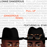 Lonnie Dangerous - Pull Up (Dangerous Remix) [feat. HL Star]