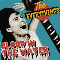 The Everythings - Blood in the Water