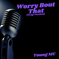 Young MC - Worry Bout That (Trap Version)