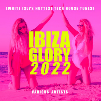 Various Artists - Ibiza Glory 2022 (White Isle's Hottest Tech House Tunes)