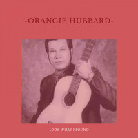 Orangie Hubbard - Look What I Found