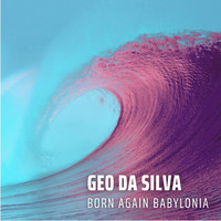 Geo Da Silva - Born Again Babylonia