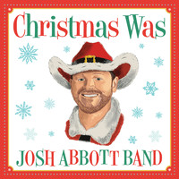 Josh Abbott Band - Christmas Was