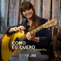 Tábata Lemonte - Como Eu Quero (Conexão)
