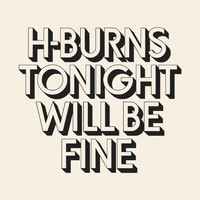 H-burns - Tonight Will Be Fine