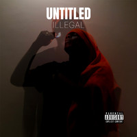 Illegal - Untitled (Explicit)