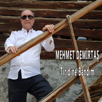 Mehmet Demirtaş - Tiridine Bandım