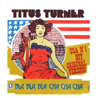 Titus Turner - Bla, Bla, Bla Cha Cha Cha