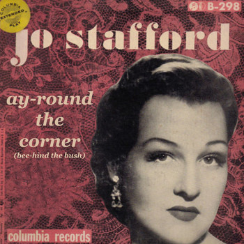 Jo Stafford - Ay-round The Corner (Bee-hind The Bush)