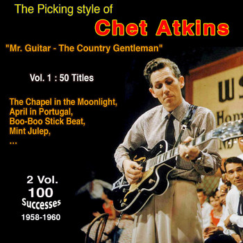 Chet Atkins - The Picking Style of Chet Arkins - "Mr Guitar - The County Gentleman" - Boo-Boo Stick Beat (2 Vol. 100 Successes 1956-1962 - Vol. 1 : 50 Titles)