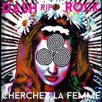 Dash Rip Rock - Cherchez La Femme