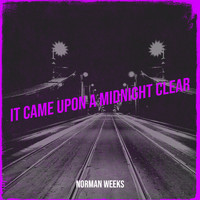 Norman Weeks - It Came Upon a Midnight Clear