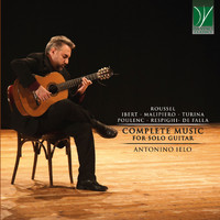 Antonino Ielo - De Falla, Roussel, Turina, Ibert, Malipiero, Poulenc, Respighi: Complete Music for Solo Guitar