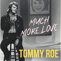 Tommy Roe - Much More Love