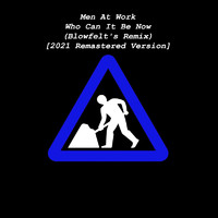 Men At Work - Who Can It Be Now (Blowfelt's Remix) [2021 Remastered Version]