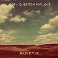 Billy Davis - I Got a Question for Love