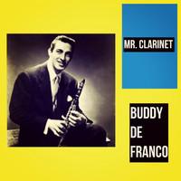 Buddy De Franco - Mr. Clarinet (Explicit)