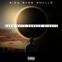 Bigg Badd Smalls - Dark Days Darker Nights (Explicit)