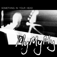 mymymy - Something in Your Head (Explicit)