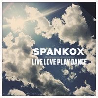 Spankox - Live Love Play Dance (Explicit)