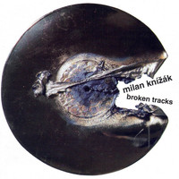 Milan Knizak - Broken Tracks