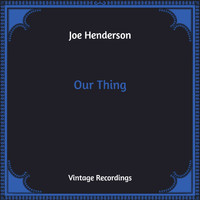 Joe Henderson - Our Thing (Hq Remastered)
