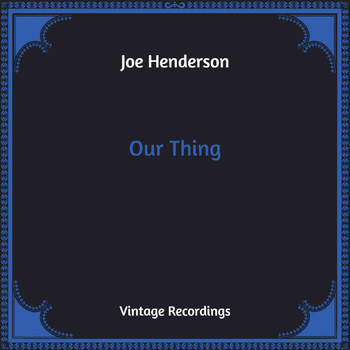 Joe Henderson - Our Thing (Hq Remastered)