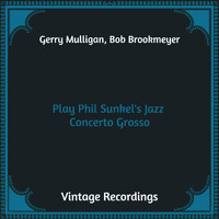 Gerry Mulligan, Bob Brookmeyer - Play Phil Sunkel's Jazz Concerto Grosso (Hq Remastered)