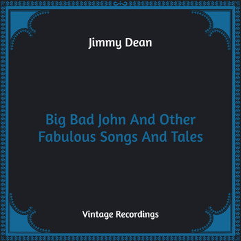 Jimmy Dean - Big Bad John And Other Fabulous Songs And Tales (Hq Remastered)