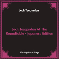 Jack Teagarden - Jack Teagarden At The Roundtable - Japanese Edition (Hq Remastered)