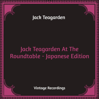 Jack Teagarden - Jack Teagarden At The Roundtable - Japanese Edition (Hq Remastered)