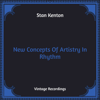 Stan Kenton - New Concepts Of Artistry In Rhythm (Hq Remastered)