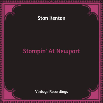Stan Kenton - Stompin' At Newport (Hq Remastered)