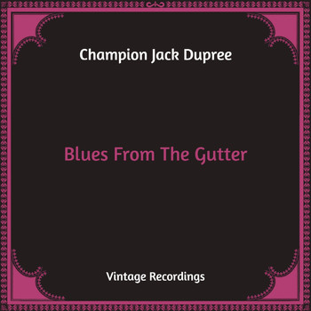 Champion Jack Dupree - Blues From The Gutter (Hq Remastered)
