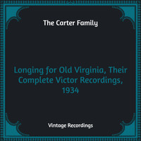 The Carter Family - Longing for Old Virginia, Their Complete Victor Recordings, 1934 (Hq Remastered)