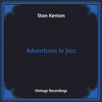 Stan Kenton - Adventures In Jazz (Hq Remastered)