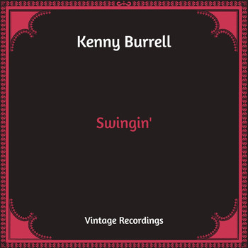 Kenny Burrell - Swingin' (Hq Remastered)
