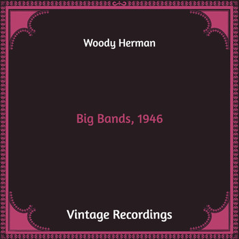 Woody Herman - Big Bands, 1946 (Hq Remastered)