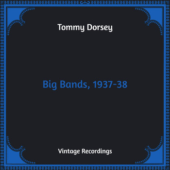 Tommy Dorsey - Big Bands, 1937-38 (Hq Remastered)