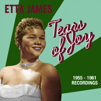 Etta James - Tears of Joy: Modern and Kent Sides 1955-1961