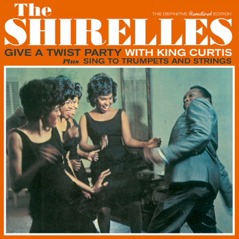 The Shirelles - Give a Twist Party with King Curtis
