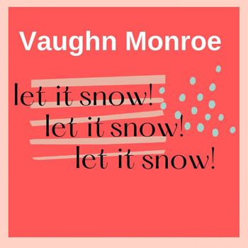 Vaughn Monroe - Let It Snow! Let It Snow! Let It Snow!