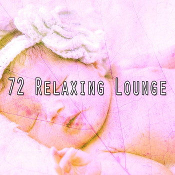 Sleep Baby Sleep - 72 Relaxing Lounge