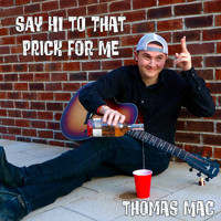 Thomas Mac - Say Hi to That Prick for Me