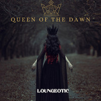 Loungeotic - Queen Of The Dawn