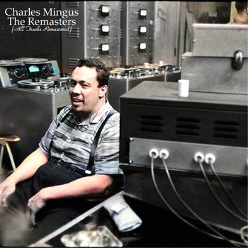 Charles Mingus - The Remasters (All Tracks Remastered)