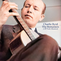 Charlie Byrd - The Remasters (All Tracks Remastered)