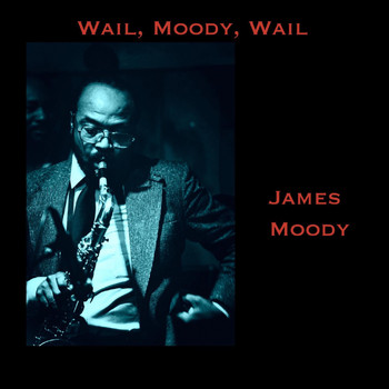 James Moody - Wail, Moody, Wail