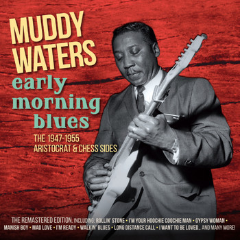 Muddy Waters - Early Morning Blues 1947-1955 Recordings