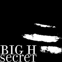 Big H - Secret